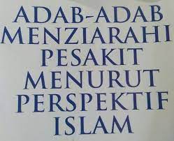 Adab menjenguk orang sakit sebagaimana yang dicontohkan oleh rasul serta hikmah dan faedah melakukannya yang perlu diketahui sebelum melakukan adab menjenguk orang sakit dalam hal posisi tempat duduknya adalah dianjurkan duduk di sisi kepala si sakit sebelah kanan, hal ini untuk. Adab Menziarahi Pesakit