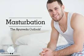 You might experience a ton of them and another person might experience just one or two. Masturbation The Ayurveda Outlook By Dr Shekhar Lybrate