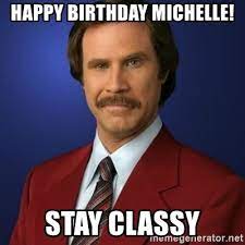 Happy Birthday Michelle Stay Classy Anchorman Birthday Meme Generator