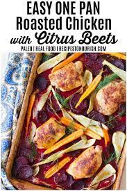 One Pan Citrus Beets Roasted Chicken Recipes To Nourish
