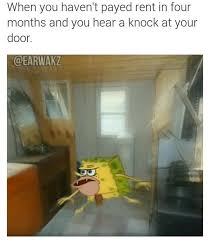 When You Haven T Paid Rent In Four Months And You Hear A Knock At Your Door Spongegar Primitive Sponge Caveman Spongebob Spongebob Memes Funny Video Memes Funny Memes