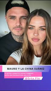 FARÁNDULA ICARDI Y LA CHINA SUÁREZ REVELAN SU LADO MÁS ÍNTIMO: CÓMO  DISCUTEN, QUIÉN ES RENCOROSO Y QUÉ PASA CUANDO SE ENOJAN Eugenia “La China”  Suárez y Mauro Icardi volvieron a generar