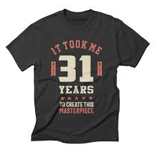31st Birthday Shirt Ideas For Her Funny 31 Years Old Joke T Shirt 31st Birthday Gag Gift Idea Good In 2020 Birthday Gag Gifts 40th Birthday Shirts Birthday Ideas For Her