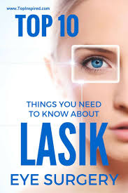 Top 10 Things You Need To Know About Lasik Eye Surgery Eye Surgery Lasik Eye Surgery Lasik