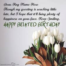Belated Happy Birthday Cake Images With Name Edit Write Name On Beautiful Flower Belated Happy Birthday Wish Picture Birthday Wishes With Name Belated Happy Birthday Wishes Belated Birthday Wishes