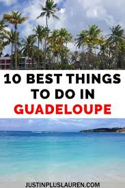 10 Best Things To Do In Guadeloupe How To Plan Your Trip To The Guadeloupe Islands In 2020 Caribbean Travel Caribbean Islands Island Travel