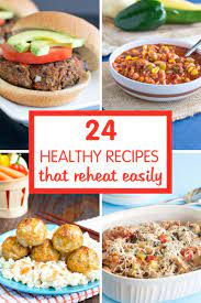 24 Healthy Easy To Reheat Recipes Healthy Family Project Recipes Weeknight Dinner Recipes Easy Easy Meals For Kids