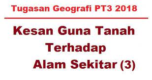 Cool anime guy 6671 2 years ago. Kesan Guna Tanah Terhadap Alam Sekitar 3 Kerja Lapangan Geografi Tingkatan 3 Bumi Gemilang