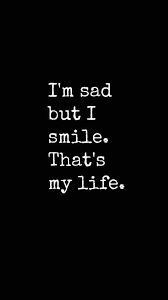 Quotes I M Sad But I Smile That S My Life
