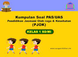 Penilaian merupakan bagian penting dari sistem pembelajaran di sekolah. Contoh Soal Pas Uas Pjok Kelas 1 Sd Mi Semester 1 Kurikulum 2013 Ruang Pendidikan