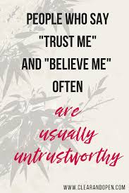 People change so that you can learn to let go, things go. People Who Say Trust Me And Believe Me Often Are Usually Untrustworthy Clearandopen Communication Sayings Quotes Trust Me