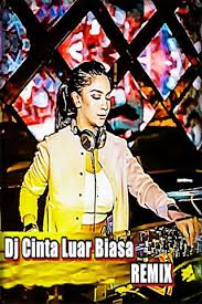 Download mp3 dj remix cinta luar biasa download mp3 : Dj Cinta Luar Biasa Remix For Android Apk Download
