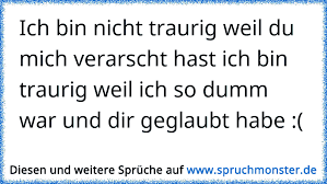 Ich Bin Nicht Traurig Weil Du Mich Verarscht Hast Ich Bin Traurig