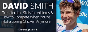 David Smith: Transferable Skills for Athletes & How to Compete When You're  Not a Spring Chicken Anymore