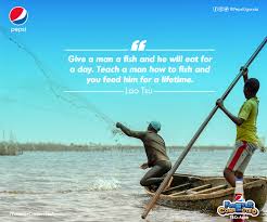 Pepsi Uganda Give A Man A Fish And He Will Eat For A Day Teach A Man How To Fish And You Feed Him For A Lifetime Lao Tsu Worldteachersday