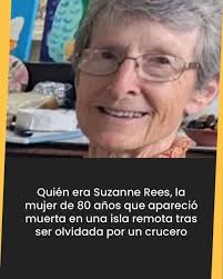 Quién era Suzanne Rees, la mujer de 80 años que apareció muerta en una isla  remota tras ser olvidada por un crucero
