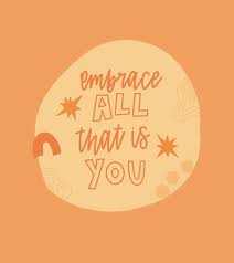 Embrace All That Is You Orange Quotes Inspirational Quotes About Love Love Quotes For Her