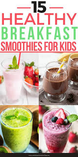 15 Healthy Smoothie Recipes Kid Friendly Mom Approved Easy Smoothie Recipes Healthy Breakfast Smoothies Superfood Smoothie Recipe