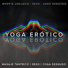 Amazon.com: Yoga Erotico: Despertar Kundalini y Sexualidad, Masaje  Tántrico, Sexo y Yoga Desnudo para Dos : Academia de Música para Hacer el  Amor & Masaje Relajante Masters & Zona de Música Erotica: