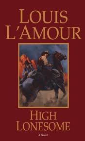 High Lonesome By Louis L Amour 5 99 Author Louis L Amour Publisher Bantam April 26 2005 160 Pages Louis L Amour Western Books Novels