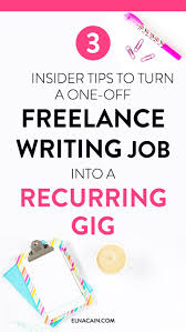 3 Insider Tips To Turn A One Off Freelance Writing Job Into A Recurring Gig Elna Cain Freelance Writing Jobs Writing Jobs Freelance Writing