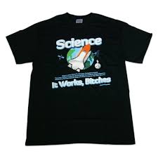 Image result for "science it works bitches"
