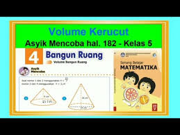 Tugas 1 bahasa indonesia kelas 10 halaman 182. Volume Kerucut Asyik Mencoba Hal 182 Senang Belajar Matematika Kelas 5 Bab 4 Bangun Ruang Youtube