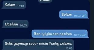 yok canım niye yanlış anlasın Selam 10:01 Selam 10:02 / Nasılsın 10:03 Ben  iyiyim sen nasılsın 10:03 A Seks yapmayı sever... - Guldum.net - Caps arama  motoru