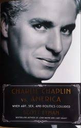 Book Review: Scott Eyman “Charlie Chaplin versus America: When Art, Sex,  and Politics Collided”