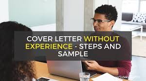 Maybe you would like to learn more about one of these? Sample Cover Letter With No Experience In Field And How To Write Yours Career Sidekick