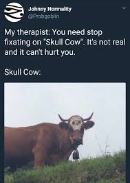 Skull Cow Skull Cow Isn T Real It Can T Hurt You Know Your Meme