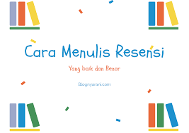 Resensi adalah ulasan tentang sebuah buku. Cara Menulis Resensi Buku Yang Baik Dan Benar Blognya Rani