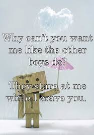 Why Can T You Want Me Like The Other Boys Do They Stare At Me While I Crave You I Crave You Photo Quotes I Want You