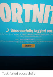 Sometimes, fortnite has a bit of a nightmare and you'll end up having matchmaking issues. Ortnit Successfully Logged Out M Fortnite Sorry About That Make Sure Your Internet Connection Is Stil Visit Httpsstatusepicgamescom Sorry We Couldn T Validate Your Token Azryunjmnm 9ibvpxs01 Xytzgestcl21 5rxf5uw9ja21yyxfdntdnyof2ttnpud Nhkasp Please