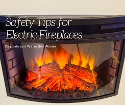 However, some models will be. Safety Tips For Electric Fireplaces A H Electric