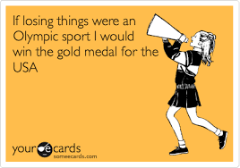 If Losing Things Were An Olympic Sport I Would Win The Gold Medal For The Usa Sports Leagues Ecard