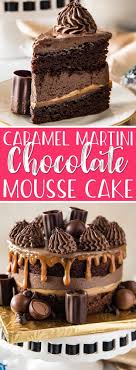 This Caramel Martini Chocolate Mousse Cake Is A Chocolate Lover S Dream Come True Two Supremely Rich Chocolate Mousse Cake Chocolate Mousse Recipe Mousse Cake