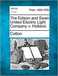 Thomas edison established the edison electric light company in 1878. The Edison And Swan United Electric Light Company V Holland Amazon De Cotton Fremdsprachige Bucher