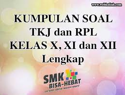 Kumpulan Soal Tkj Rpl Kelas X Xi Xii Lengkap Dengan Jawaban