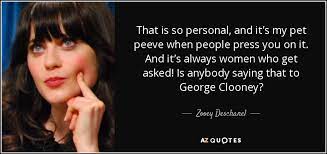 Enjoy reading and share 32 famous quotes about pet peeve with everyone. Zooey Deschanel Quote That Is So Personal And It S My Pet Peeve When