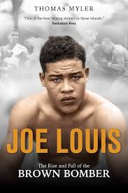 Joe Louis: The Rise and Fall of the Brown Bomber