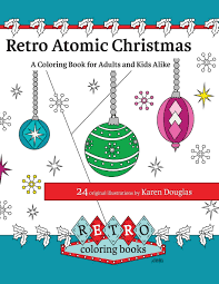 I've worked hard to be sure to have a collection of detailed. Amazon Com Retro Atomic Christmas Coloring Book A Coloring Book For Adults And Kids Alike A Perfect Coloring Book To Enjoy With The Family During The Christmas Holidays Retro Coloring Books 9781540308498