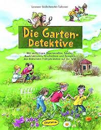 Die Garten Detektive Mit Vielfaltigen Experimenten Spielen Bastelaktionen Geschichten Und Rezepten Den Bluhenden Fruhjahrsbot Geschichten Bucher Experiment