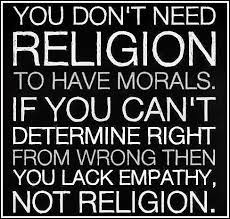 If you can't determine right from wrong, then you lack empathy, not religion. the real question is, how does a person who doesn't believe in god provide a foundation for objective morality? Quotes About Lack Of Morals Quotesgram