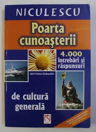 Recunoști cuvântul citind definiția lui din dex? Poarta Cunoasterii 4000 De Intrebari Si Raspunsuri De Cultura Generala De Matthias Edbauer 2003