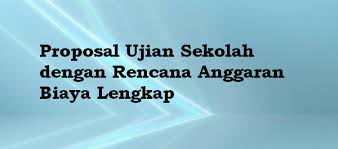 Proposal Ujian Sekolah Dengan Rencana Anggaran Biaya Lengkap Blog Paperplane