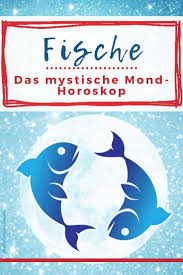 mond horoskop optimismus fur die fische das mystische horoskop horoskop fische wochenhoroskop