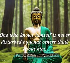 One who knows himself is never disturbed by what others think about him. Most difficult and best adventure is getting to know yourself. You won't be disturbed with others opinions about yourself,