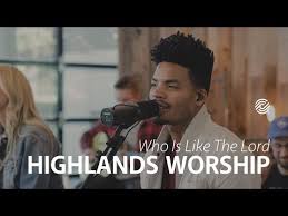 Who Is Like The Lord Highlands Worship Youtube
