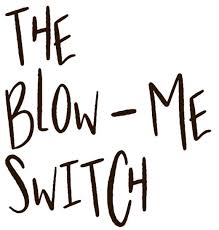 The Blow-Me Switch